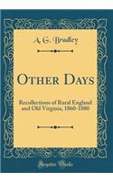 Other Days: Recollections of Rural England and Old Virginia, 1860-1880 (Classic Reprint): Recollections of Rural England and Old Virginia, 1860-1880 (Classic Reprint)