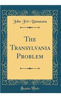 The Transylvania Problem (Classic Reprint)
