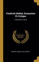 Friedrich Hebbel, Dramariste Et Critique