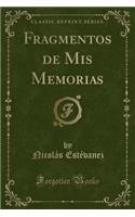 Fragmentos de MIS Memorias (Classic Reprint)