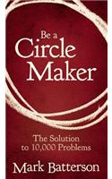 Be a Circle Maker: The Solution to 10,000 Problems