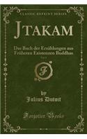 Jatakam, Vol. 1: Das Buch Der Erzählungen Aus Früheren Existenzen Buddhas (Classic Reprint)
