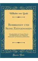 Rembrandt Und Seine Zeitgenossen: Charakterbilder Der Grossen Meister Der HollÃ¤ndischen Und VlÃ£mischen Malerschule Im Siebzehnten Jahrhundert (Classic Reprint)