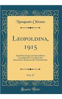 Leopoldina, 1915, Vol. 57: Amtliches Organ der Kaiserlichen Leopoldinisch-Carolinischen Deutschen Akademie der Naturforscher (Classic Reprint)