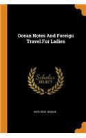 Ocean Notes And Foreign Travel For Ladies