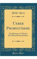 Ueber Probestämme: Ein Beitrag zur Theorie der Holzmassenaufnahme (Classic Reprint)