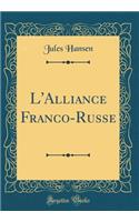 L'Alliance Franco-Russe (Classic Reprint)