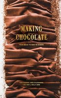 Making Chocolate: From Bean to Bar to s'More: A Cookbook