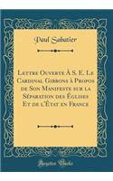 Lettre Ouverte À S. E. Le Cardinal Gibbons à Propos de Son Manifeste sur la Séparation des Églises Et de l'État en France (Classic Reprint)