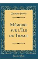 MÃ©moire Sur l'Ã?le de Thasos (Classic Reprint)