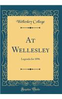 At Wellesley: Legenda for 1896 (Classic Reprint)