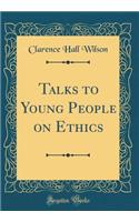 Talks to Young People on Ethics (Classic Reprint)