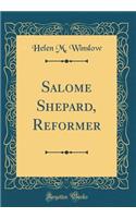 Salome Shepard, Reformer (Classic Reprint)