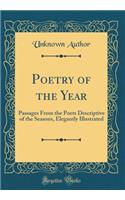Poetry of the Year: Passages From the Poets Descriptive of the Seasons, Elegantly Illustrated (Classic Reprint)