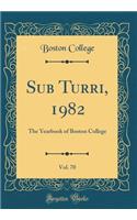 Sub Turri, 1982, Vol. 70: The Yearbook of Boston College (Classic Reprint): The Yearbook of Boston College (Classic Reprint)