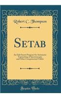 Setab: An Edit/Insert Program for Automatic Typesetting of Spectroscopic and Other Computerized Tables (Classic Reprint)