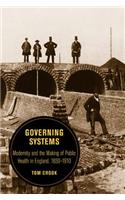 Governing Systems: Modernity and the Making of Public Health in England, 1830–1910(11 Berkeley Series in British Studies)