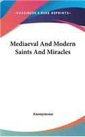 Mediaeval And Modern Saints And Miracles