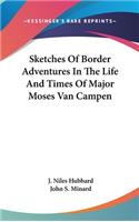 Sketches Of Border Adventures In The Life And Times Of Major Moses Van Campen