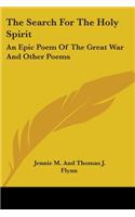 Search For The Holy Spirit: An Epic Poem Of The Great War And Other Poems