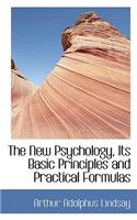 New Psychology, Its Basic Principles and Practical Formulas