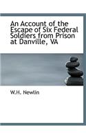 An Account of the Escape of Six Federal Soldiers from Prison at Danville, Va