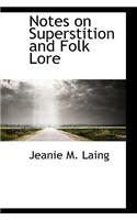 Notes on Superstition and Folk Lore