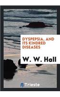 Dyspepsia, and Its Kindred Diseases