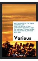Proceedings of the Sixth Anniversary Convocation of the University Convocation of the State of New York, Held August 3d, 4th and 5th, 1869