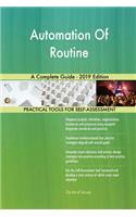 Automation Of Routine A Complete Guide - 2019 Edition
