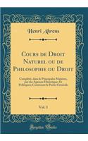 Cours de Droit Naturel Ou de Philosophie Du Droit, Vol. 1