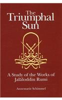 Triumphal Sun: A Study of the Works of Jalaloddin Rumi