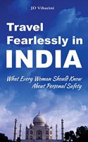 Travel Fearlessly in India: What Every Woman Should Know about Personal Safety: What Every Woman Should Know about Personal Safety