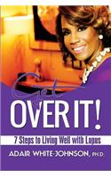 Get Over It! 7 Steps to Living Well with Lupus