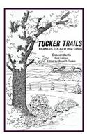 Tucker Trails Francis Tucker (the Elder) and Descendants