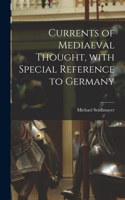 Currents of Mediaeval Thought, With Special Reference to Germany