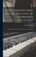 Some Commentaries on the Teaching of Pianoforte Technique; a Supplement to 