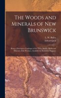 Woods and Minerals of New Brunswick [microform]