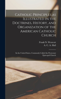 Catholic Principles as Illustrated in the Doctrines, History, and Organization of the American Catholic Church