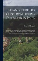 Gesanglehre Des Conservatoriums Der Musik In Paris: Enthaltend Die Grundregeln Des Gesanges, Uebungen Für Die Stimme, Solfeggien Aus Den Besten Ältern Und Neuern Werken Und Arien In Jeder Art Von Bewe