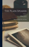 Plain Speaker; Opinions on Books, men, and Things; Volume 1