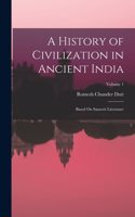 History of Civilization in Ancient India: Based On Sanscrit Literature; Volume 1