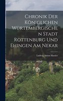 Chronik Der Königlichen Würtembergischen Stadt Rottenburg Und Ehingen Am Nekar