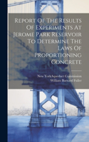 Report Of The Results Of Experiments At Jerome Park Reservoir To Determine The Laws Of Proportioning Concrete
