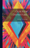 Our New Departure;