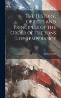 History, Objects and Principles of the Order of the Sons of Temperance