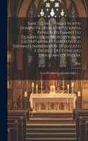 Sanctissimi Domini Nostri Domini Pii Divina Providentia Papae Sexti Damnatio Quamplurium Propositionum Excerptarum Ex Libro Italico Idiomate Impresso Sub Titulo Atti E Decreti Del Concilio Diocesano Di Pistoja