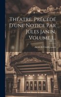 Théatre, Précédé D'une Notice Par Jules Janin, Volume 1...
