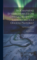 Biographiske Efterretninger om Geistligheden og Laererstanden i Oddens Pastorat: Eller Praesternes,