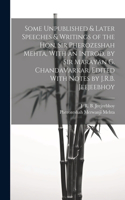 Some Unpublished & Later Speeches & Writings of the Hon. Sir Pherozeshah Mehta, With an Introd. by Sir Marayan G. Chandavarkar. Edited With Notes by J.R.B. Jeejeebhoy